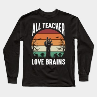 All Teachers Love Brains Long Sleeve T-Shirt